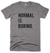 Normal is Boring // Unisex Tri-blend