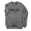 FALSE. // Unisex Sweatshirt