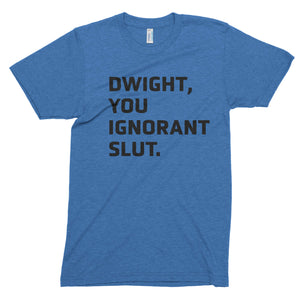 Dwight You Ignorant Slut // Unisex Tri-blend