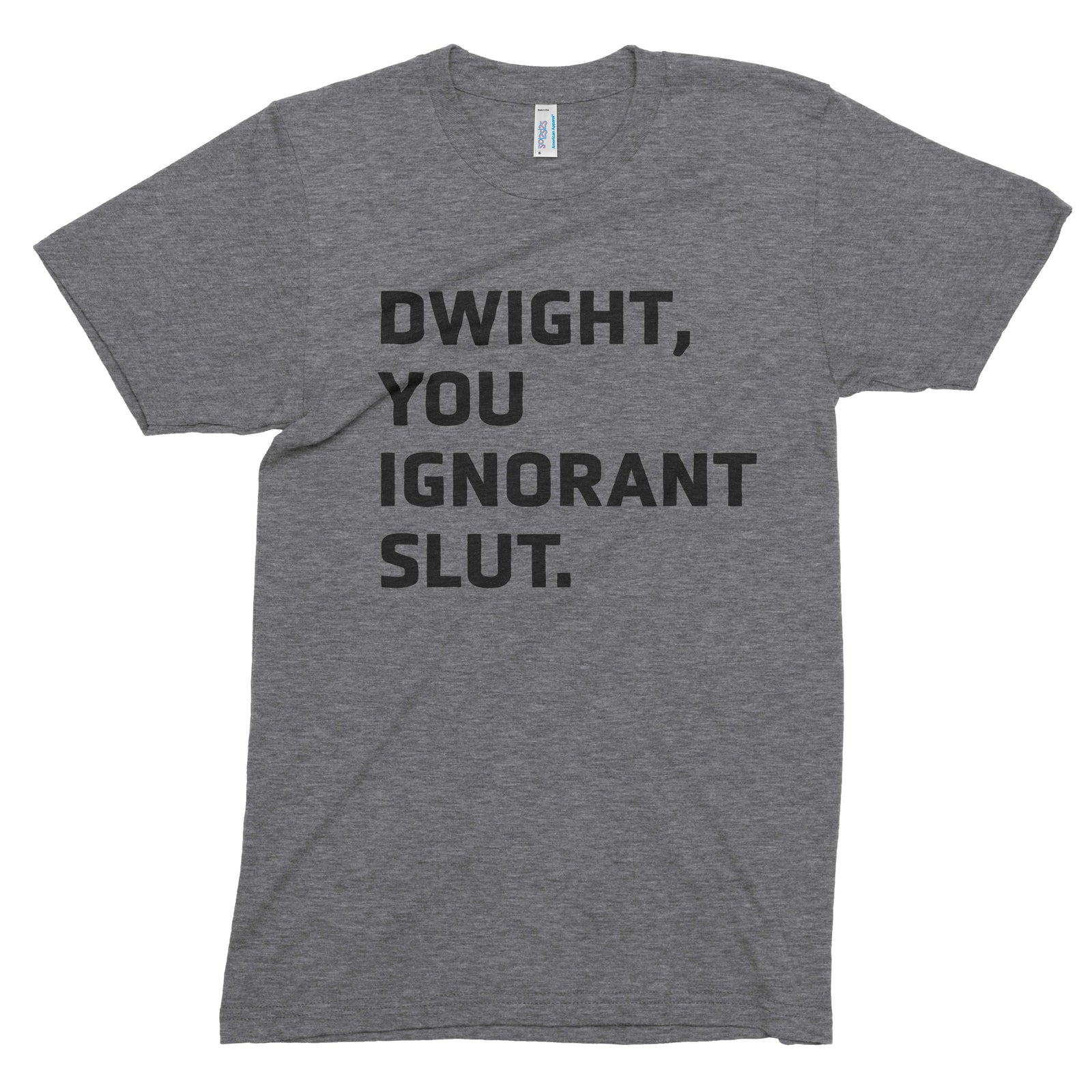 Dwight You Ignorant Slut // Unisex Tri-blend